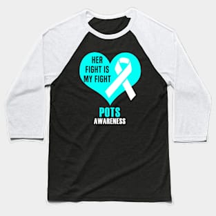 Her Fight Is My Fight POTS Awareness Baseball T-Shirt